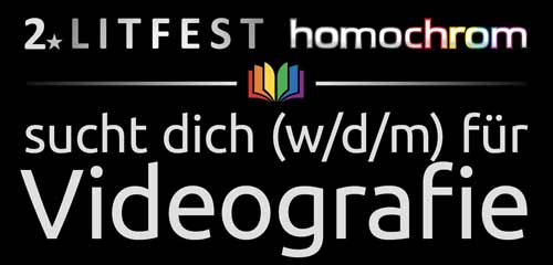 2. Litfest homochrom sucht dich (w/d/m) für Videografie