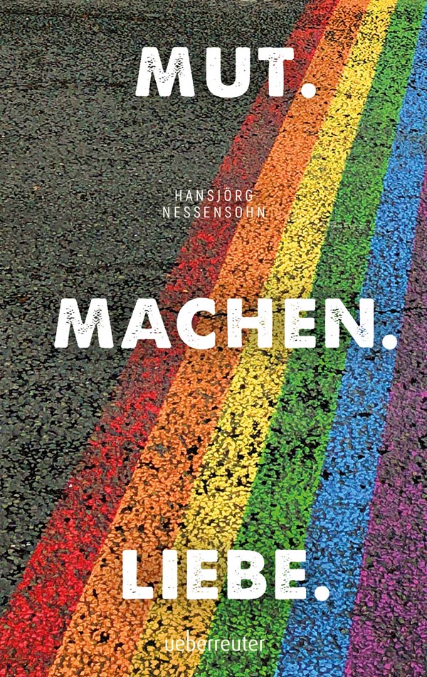 Buch-Cover Mut. Machen. Liebe. von Hansjörg Nessensohn, 2021 © Ueberreuter Verlag