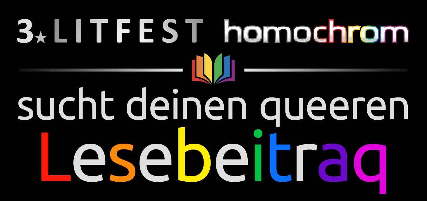 3. Litfest homochrom sucht deinen queeren Lesebeitrag 3. Litfest homochrom sucht deinen queeren Lesebeitrag