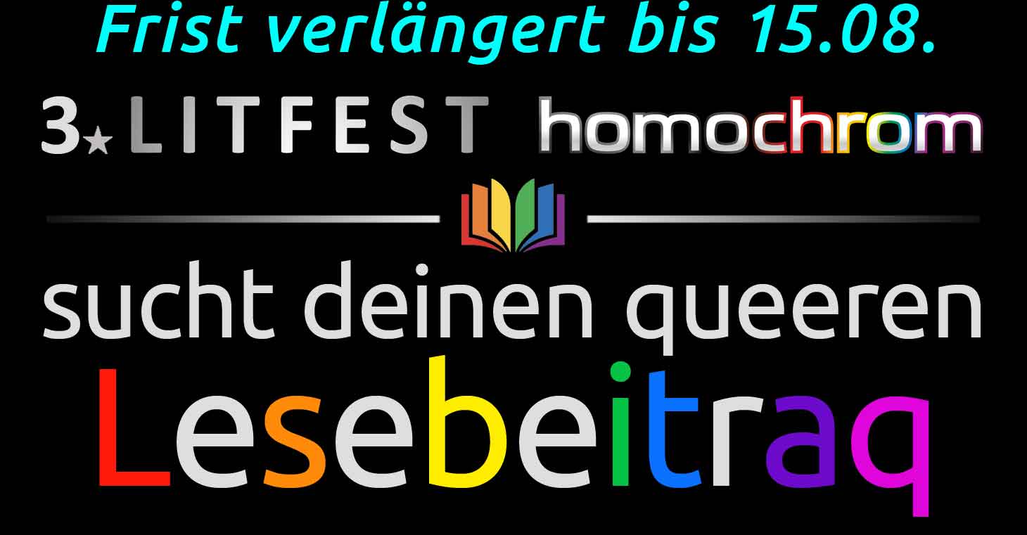 3. Litfest homochrom sucht deinen queeren Lesebeitrag 3. Litfest homochrom sucht deinen queeren Lesebeitrag für das Literatur-Festival in Köln vom 28. Oktober bis 05. November